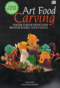 Image of Art Food Carving: Teknik Dasar mengukir Bentuk Flora Dan Fauna