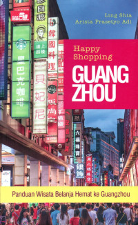 Image of Happy Shopping Guang Zhou: Panduan Wisata Belanja Hemat Ke Guangzhou
