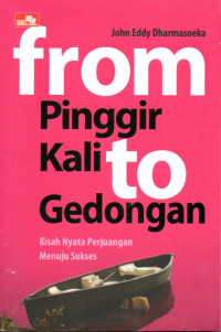 Image of From Pinggir Kali to Gedongan : Kisah Nyata Perjuangan Menuju Sukses