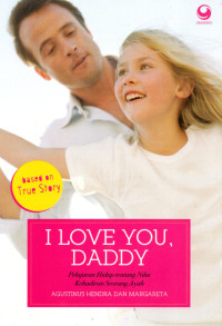 Image of I Love Daddy: Pelajaran Hidup Tentang nilai Kehadiran Sang Ayah