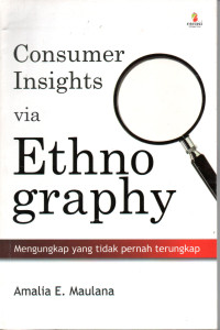 Image of Consumer Insights Via Ethno Graphy: Mengungkap yang tidak pernah terungkap.