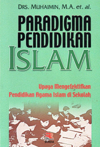 Image of Paradigma Pendidikan Islam: Upaya Mengefektifkan Pendidikan Agama Islam di Sekolah.
